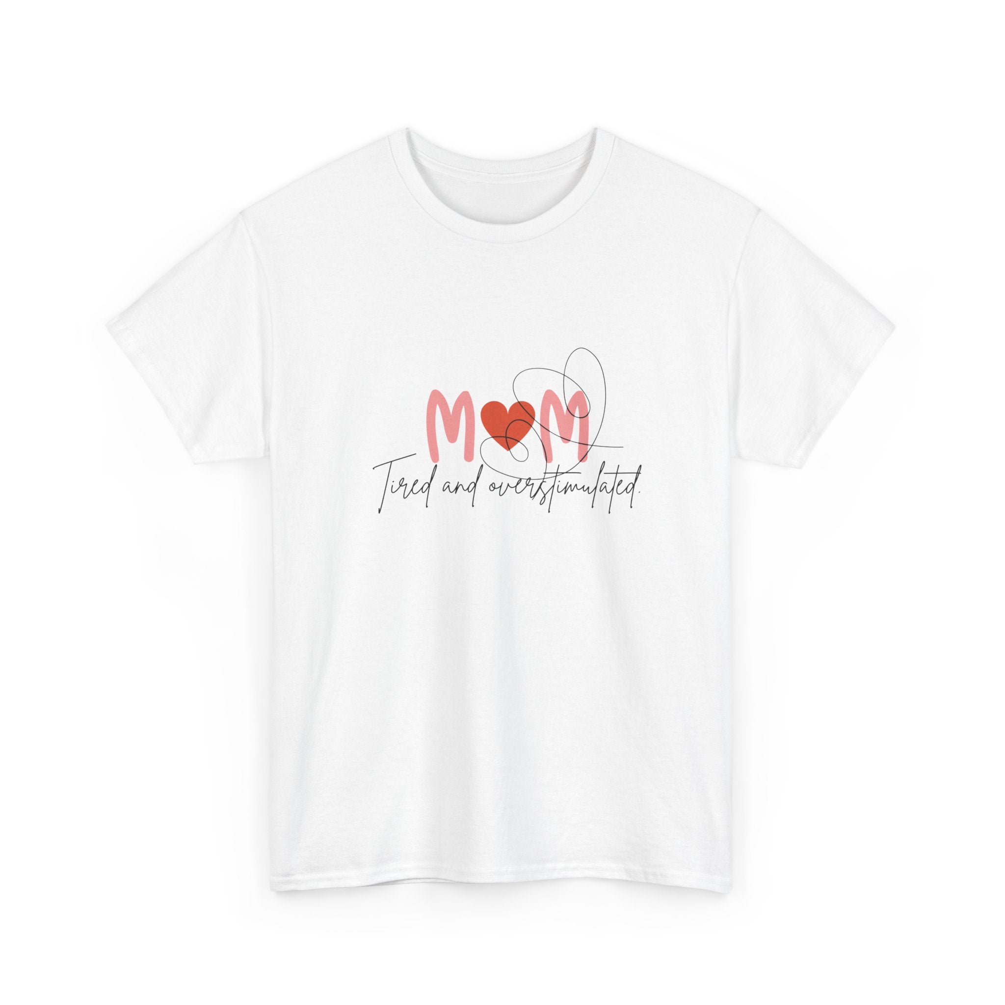 T-Shirt — Mom 'Tired and Overstimulated' Heart Design