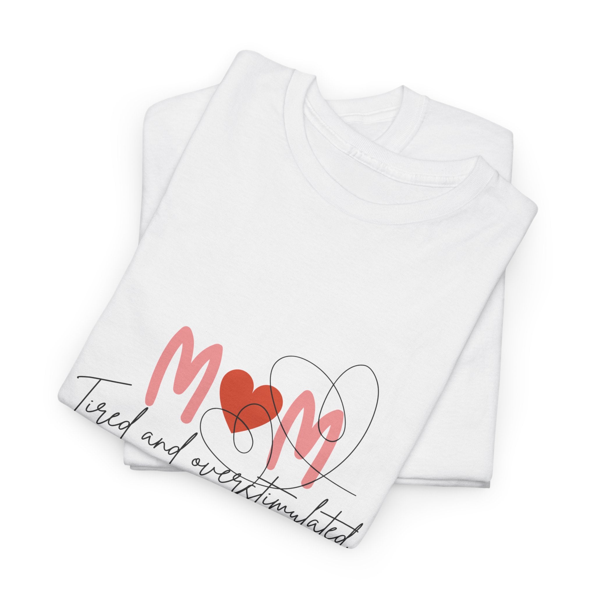 T-Shirt — Mom 'Tired and Overstimulated' Heart Design