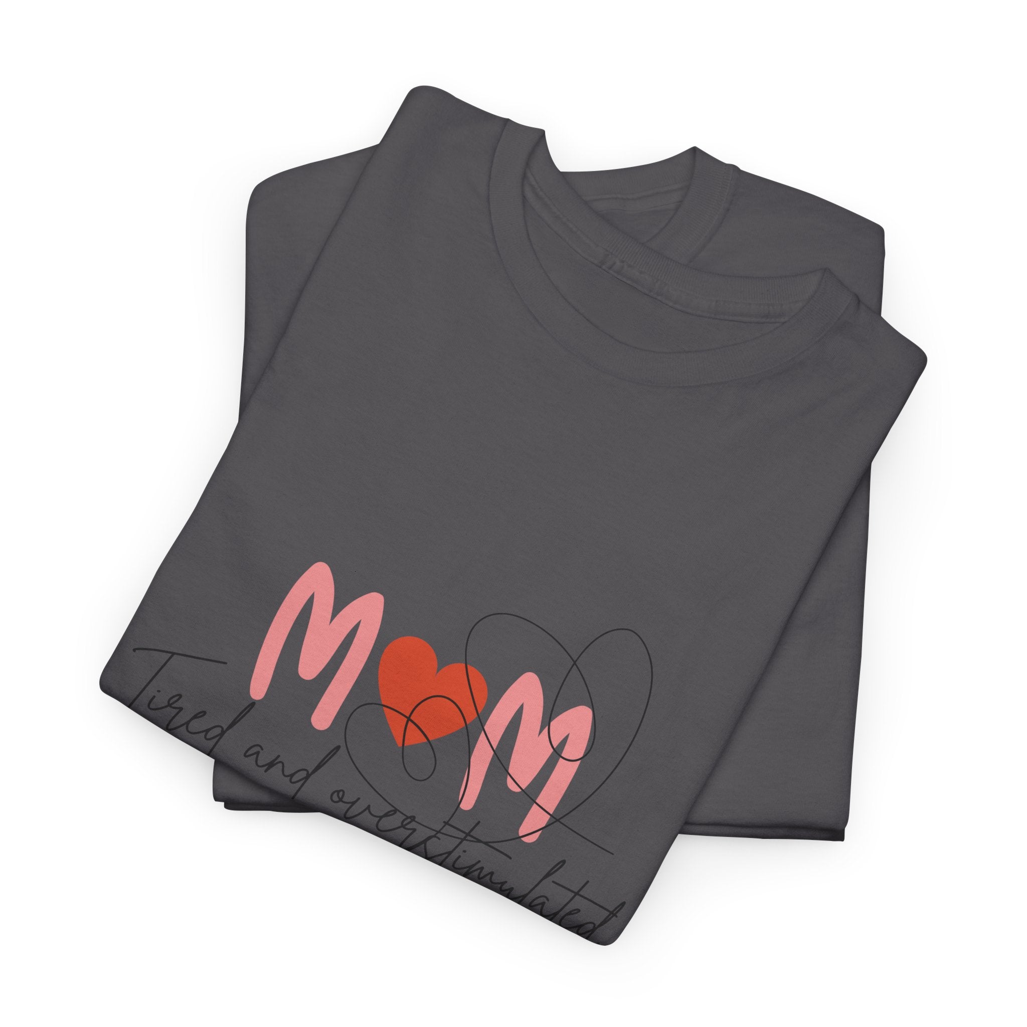 T-Shirt — Mom 'Tired and Overstimulated' Heart Design