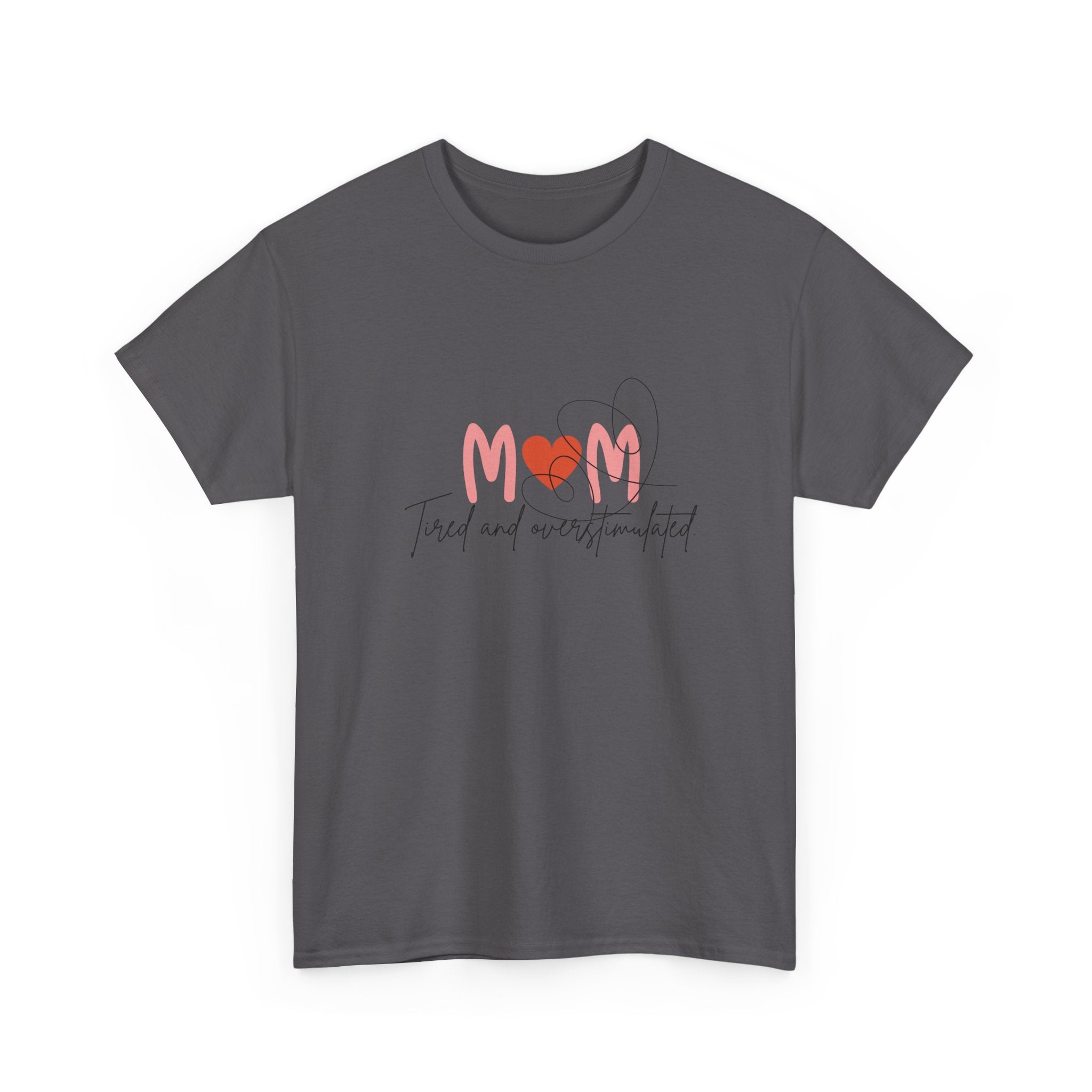 T-Shirt — Mom 'Tired and Overstimulated' Heart Design