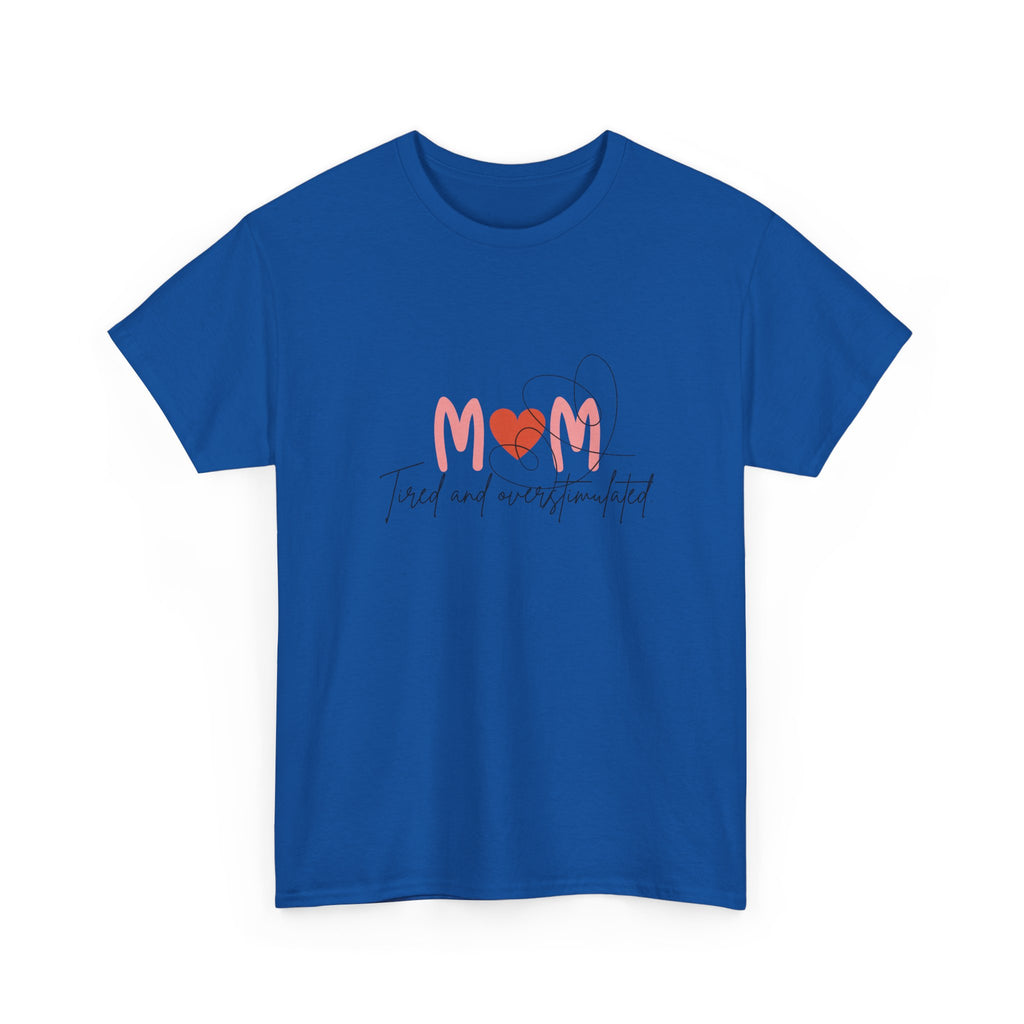 T-Shirt — Mom 'Tired and Overstimulated' Heart Design