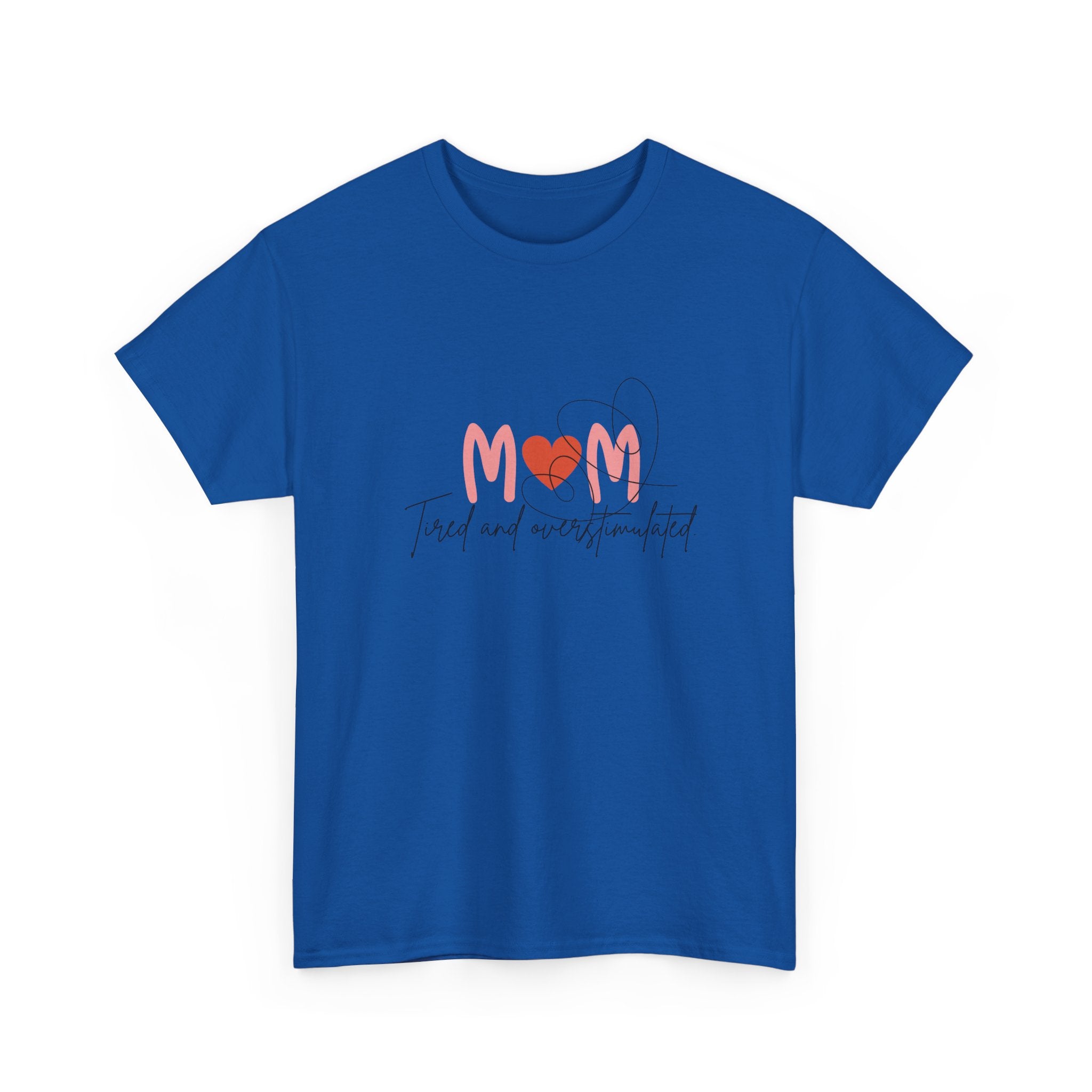 T-Shirt — Mom 'Tired and Overstimulated' Heart Design