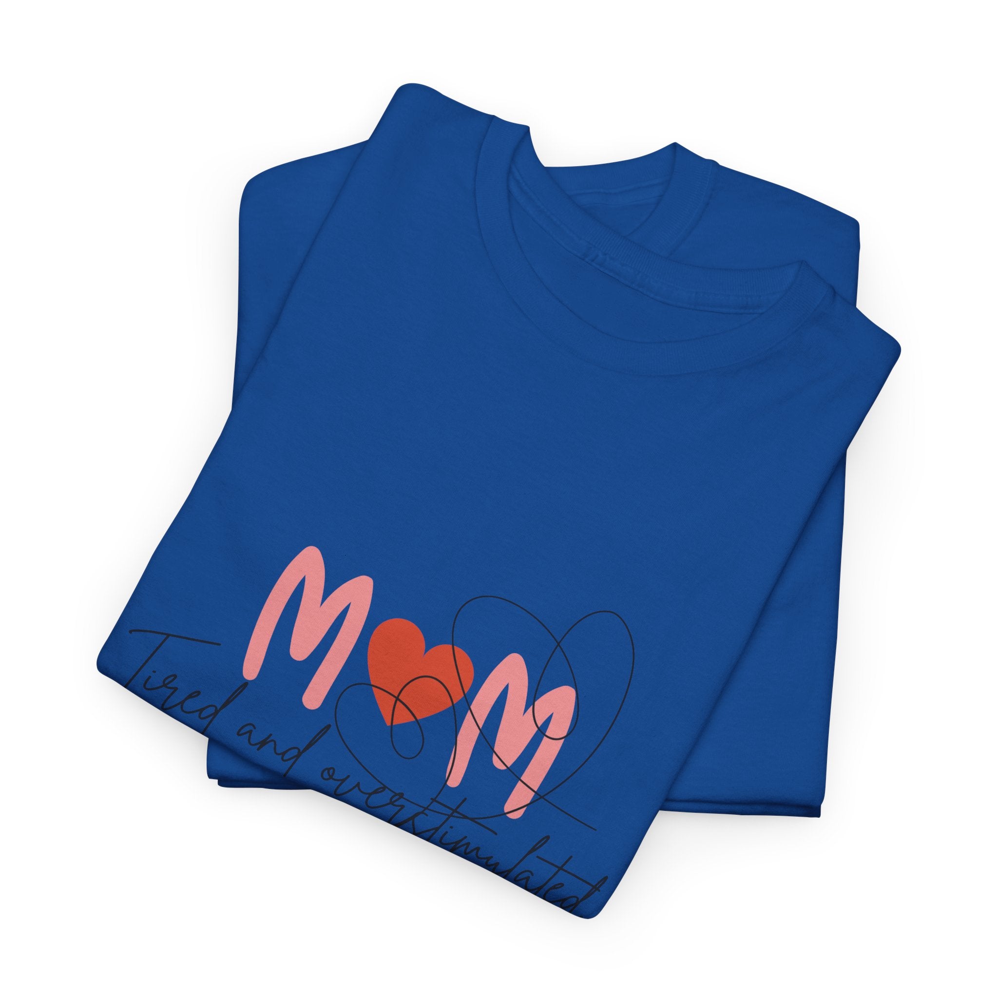 T-Shirt — Mom 'Tired and Overstimulated' Heart Design