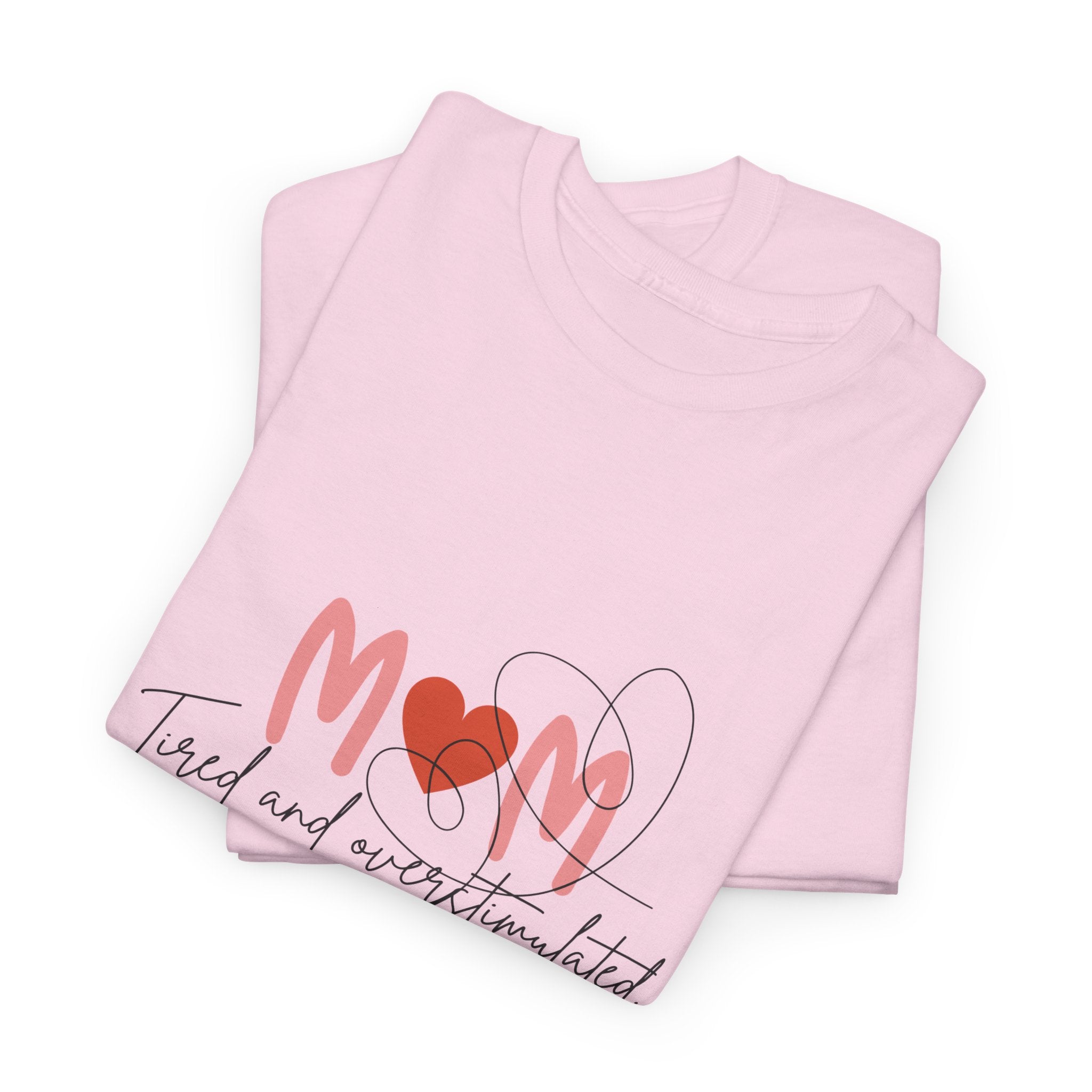 T-Shirt — Mom 'Tired and Overstimulated' Heart Design