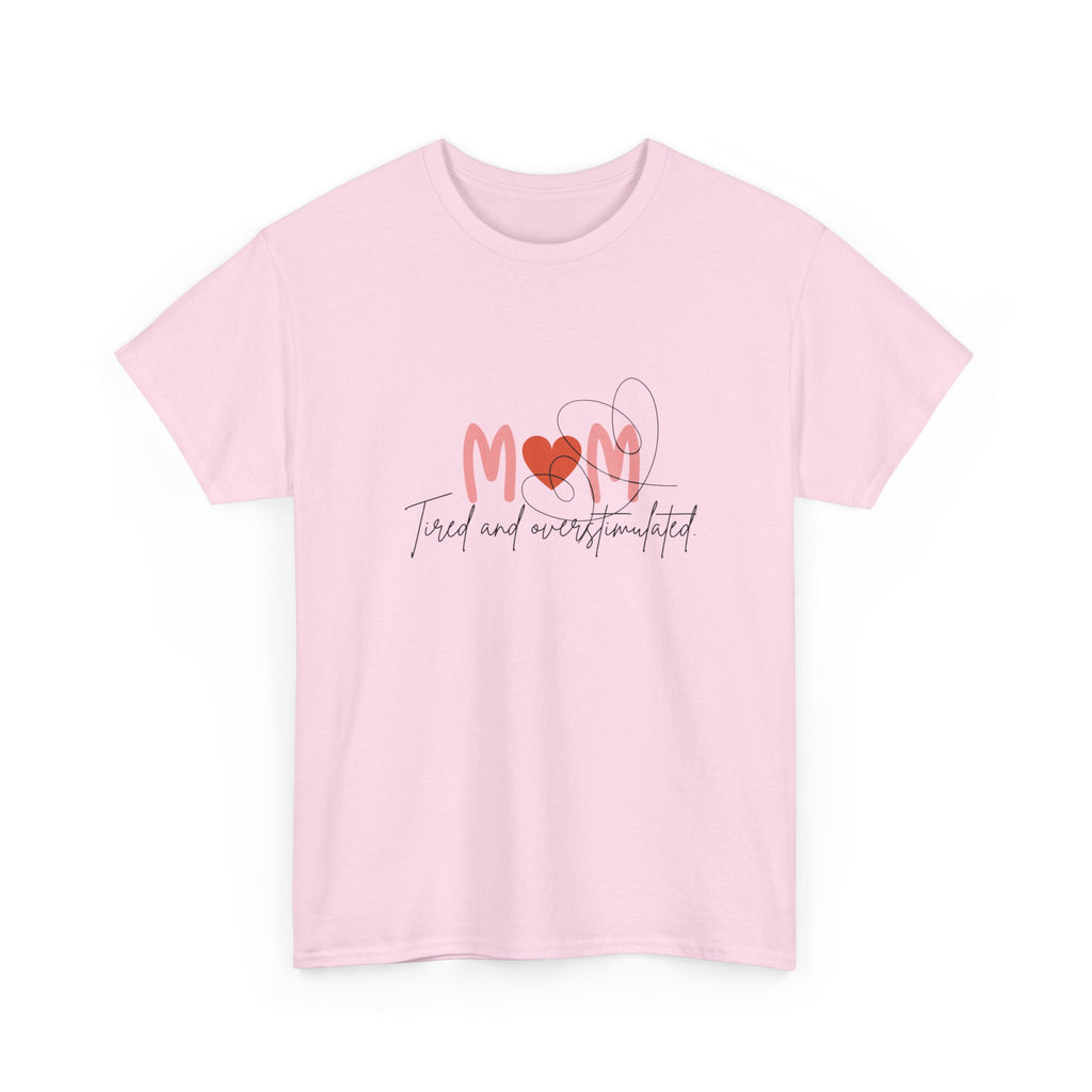 T-Shirt — Mom 'Tired and Overstimulated' Heart Design