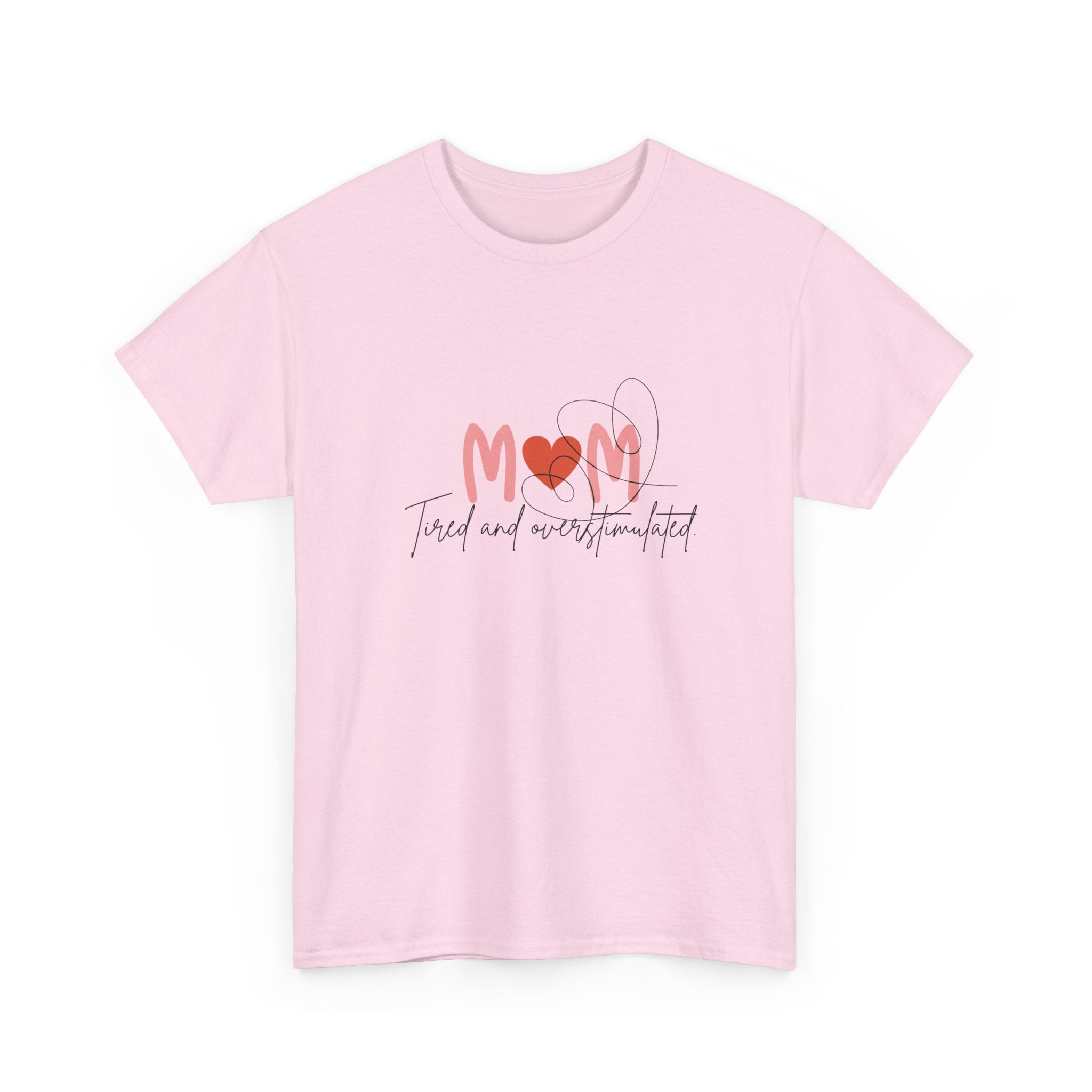 T-Shirt — Mom 'Tired and Overstimulated' Heart Design