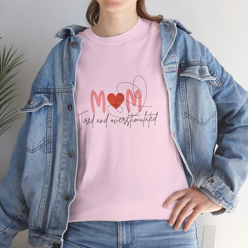 T-Shirt — Mom 'Tired and Overstimulated' Heart Design
