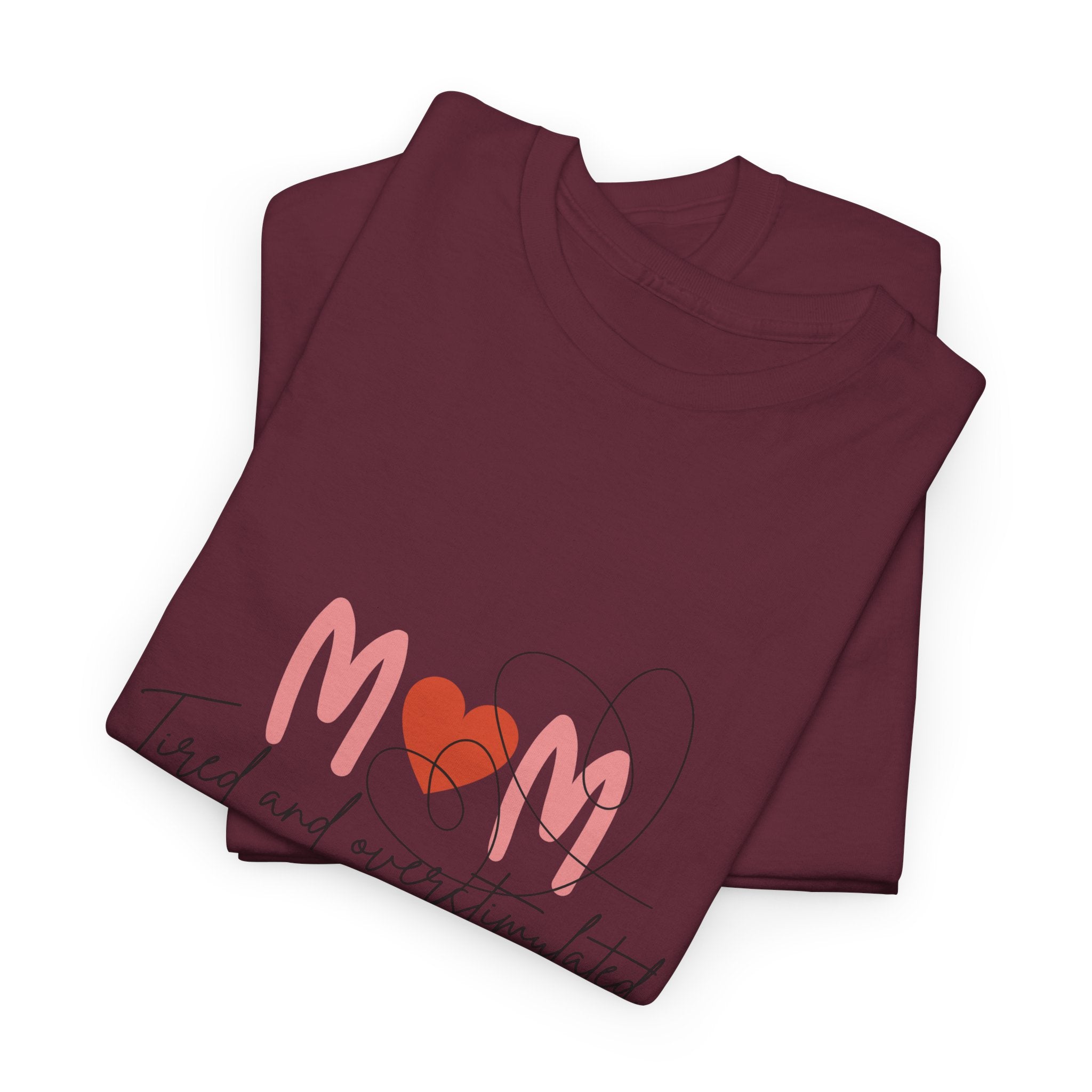 T-Shirt — Mom 'Tired and Overstimulated' Heart Design