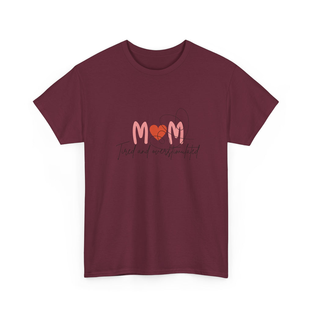 T-Shirt — Mom 'Tired and Overstimulated' Heart Design