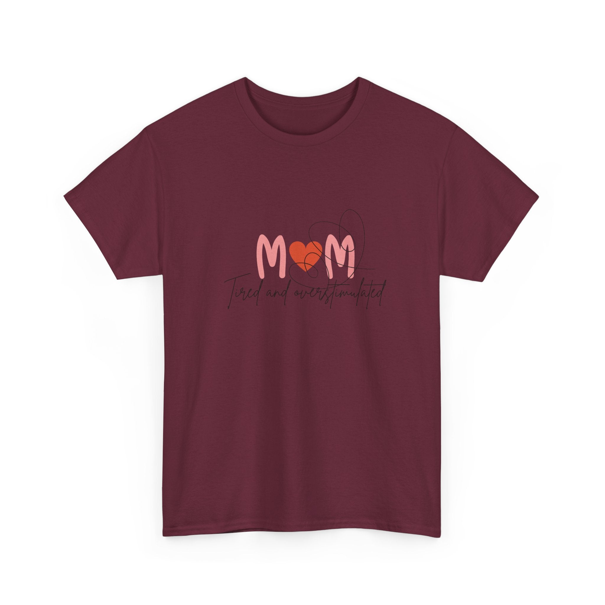 T-Shirt — Mom 'Tired and Overstimulated' Heart Design
